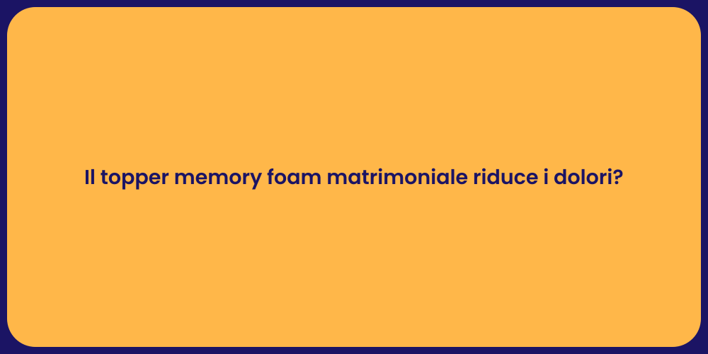 Il topper memory foam matrimoniale riduce i dolori?