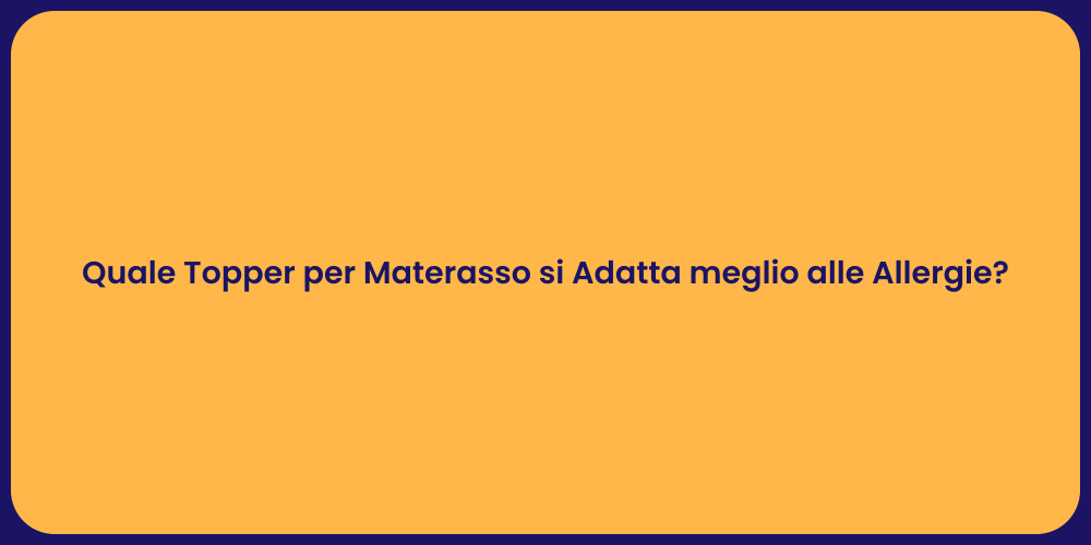 Quale Topper per Materasso si Adatta meglio alle Allergie?