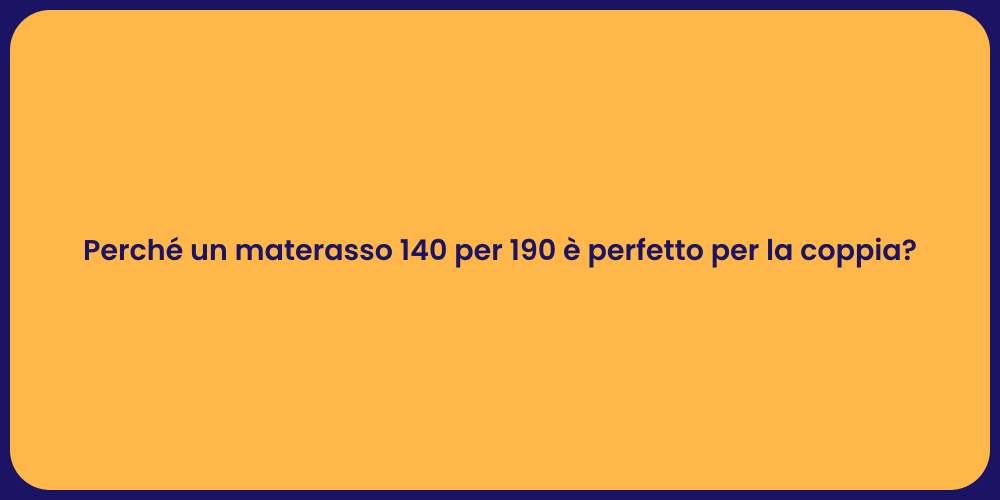 Perché un materasso 140 per 190 è perfetto per la coppia?
