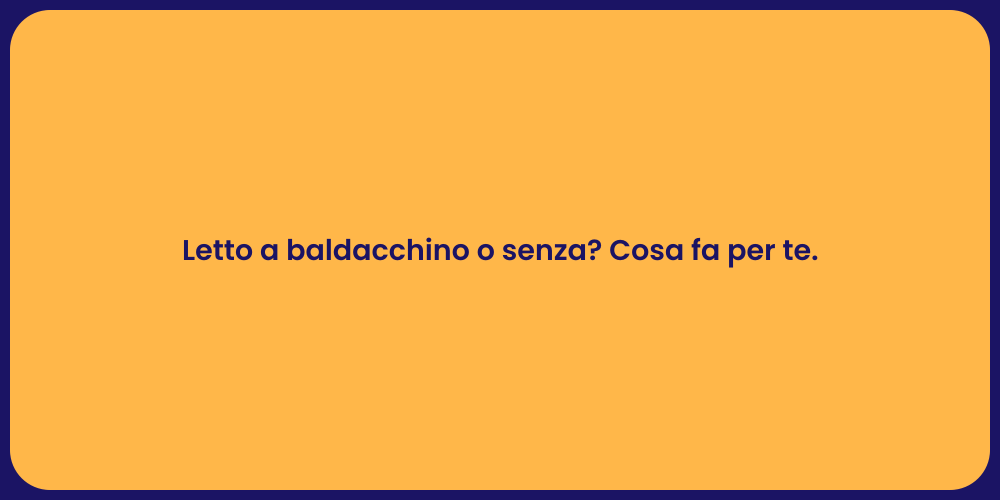 Letto a baldacchino o senza? Cosa fa per te.