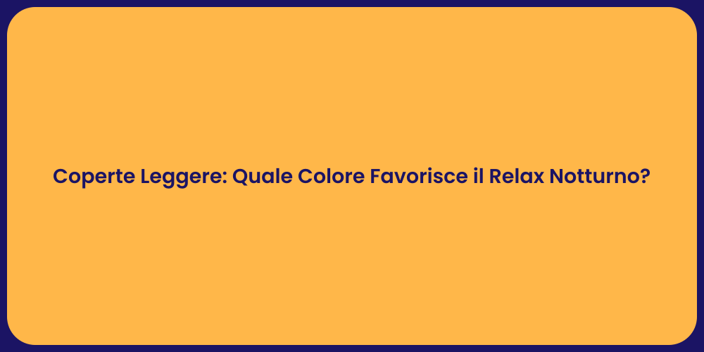Coperte Leggere: Quale Colore Favorisce il Relax Notturno?