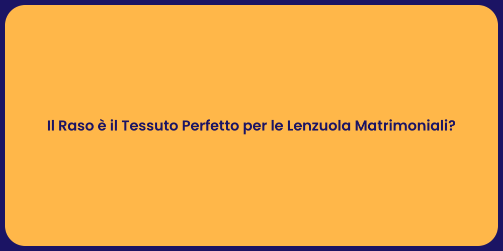 Il Raso è il Tessuto Perfetto per le Lenzuola Matrimoniali?