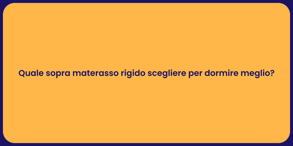 Quale sopra materasso rigido scegliere per dormire meglio?