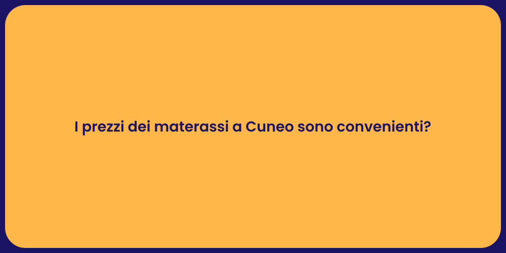 I prezzi dei materassi a Cuneo sono convenienti?