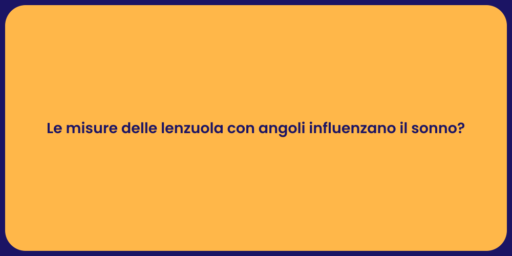 Le misure delle lenzuola con angoli influenzano il sonno?