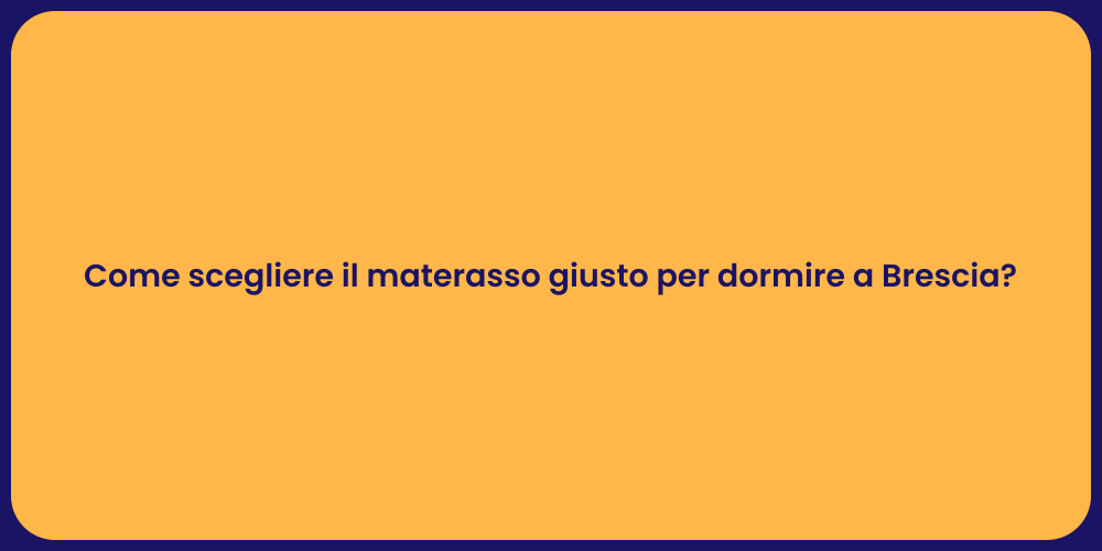 Come scegliere il materasso giusto per dormire a Brescia?