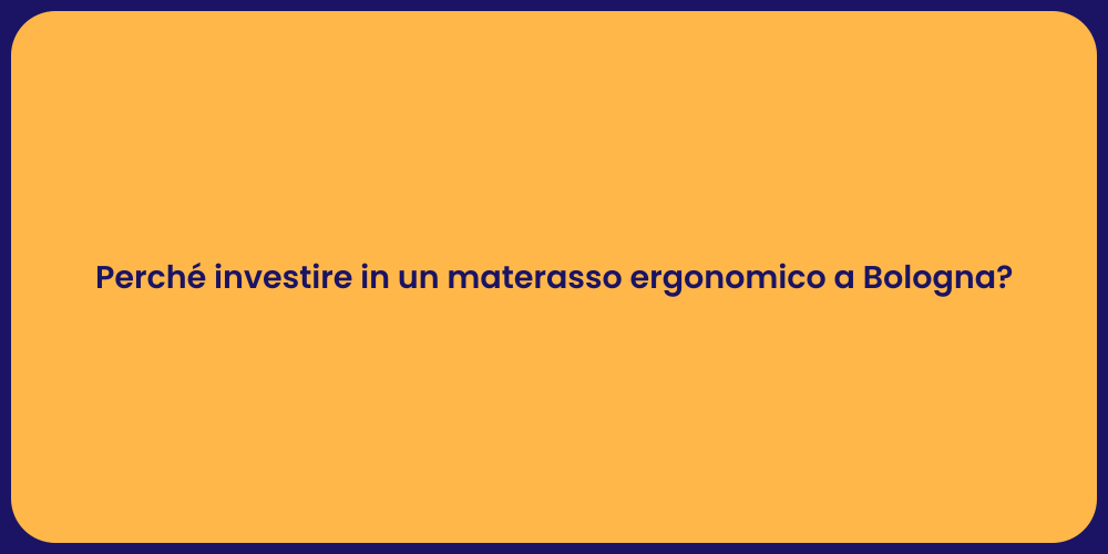 Perché investire in un materasso ergonomico a Bologna?