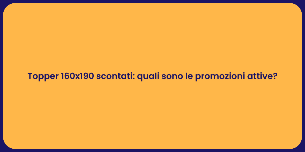 Topper 160x190 scontati: quali sono le promozioni attive?