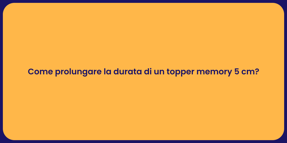 Segreti per un Topper Memory Duraturo