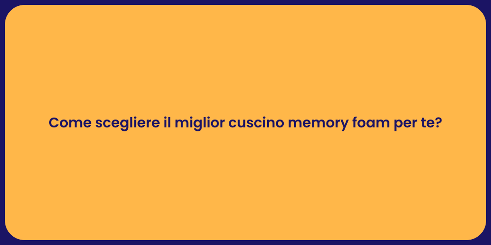 Come scegliere il miglior cuscino memory foam per te?