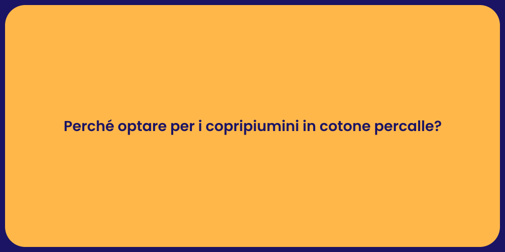 Perché optare per i copripiumini in cotone percalle?