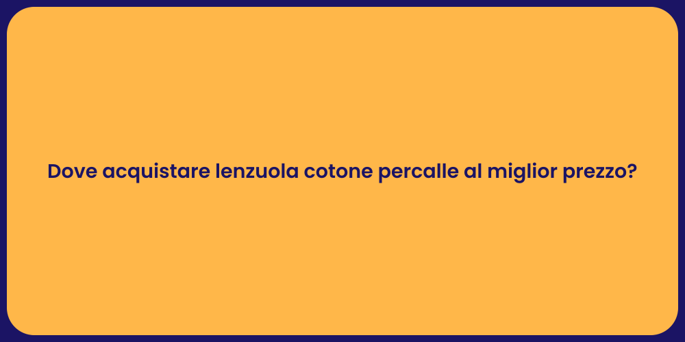 Dove acquistare lenzuola cotone percalle al miglior prezzo?