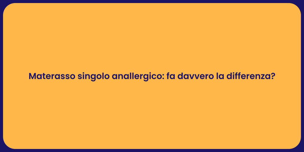 Materasso singolo anallergico: fa davvero la differenza?