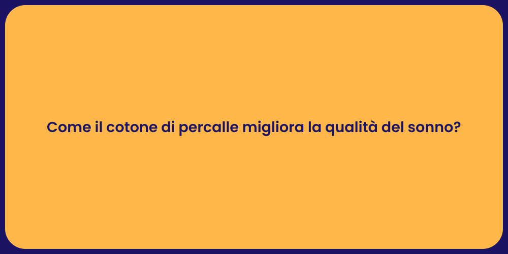 Come il cotone di percalle migliora la qualità del sonno?