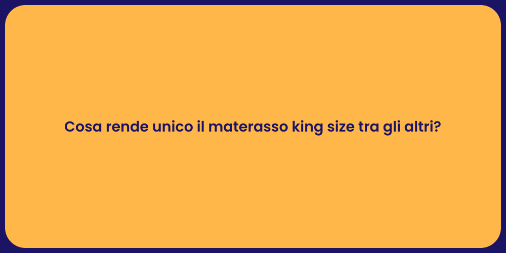 Cosa rende unico il materasso king size tra gli altri?