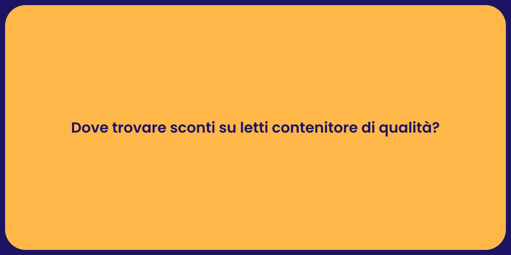 Dove trovare sconti su letti contenitore di qualità?