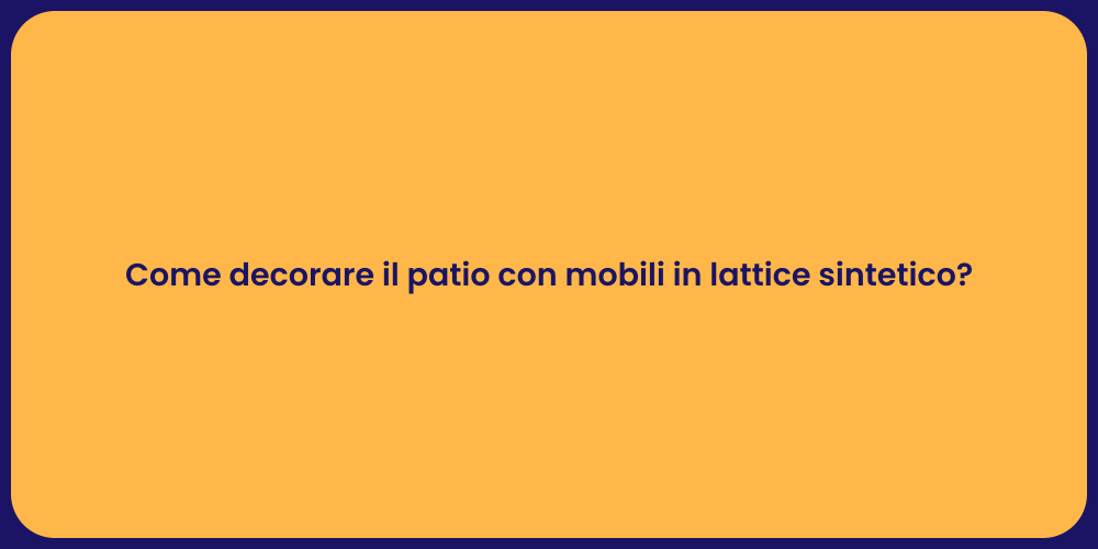 Arreda il Tuo Patio con Lattice Sintetico