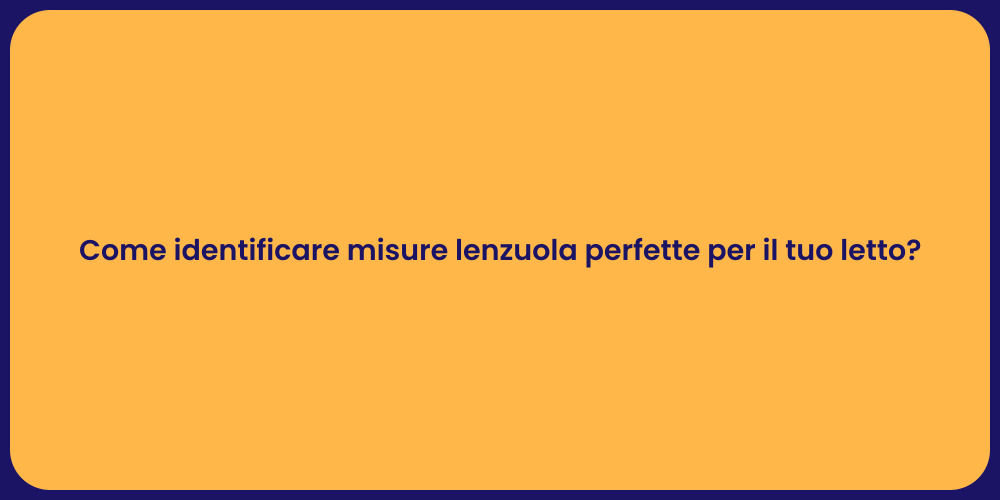 Come identificare misure lenzuola perfette per il tuo letto?