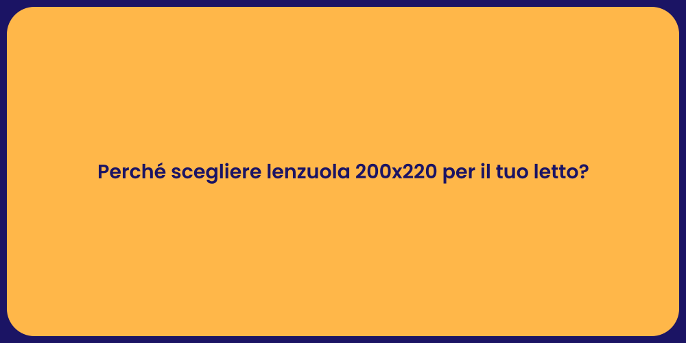Perché scegliere lenzuola 200x220 per il tuo letto?