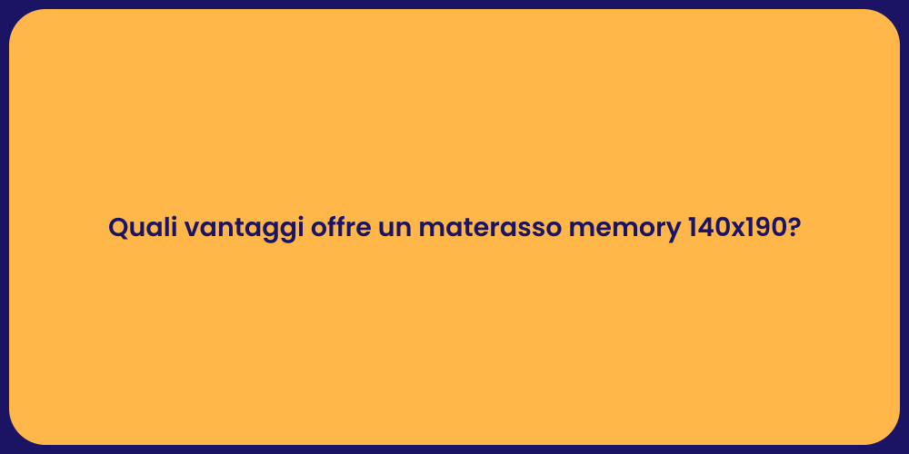 Quali vantaggi offre un materasso memory 140x190?