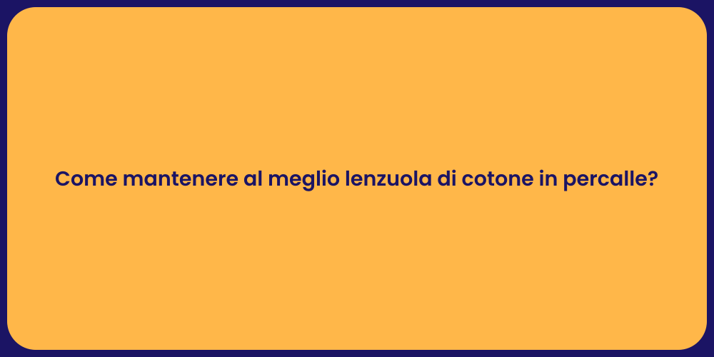 Come mantenere al meglio lenzuola di cotone in percalle?