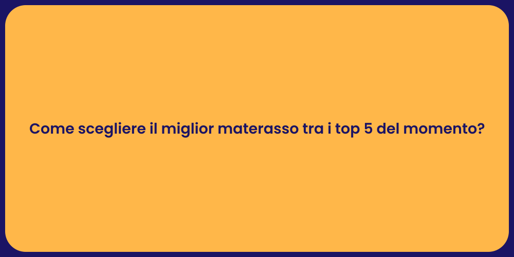 Come scegliere il miglior materasso tra i top 5 del momento?