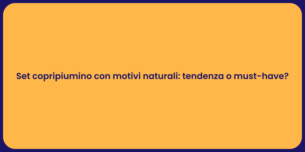 Set copripiumino con motivi naturali: tendenza o must-have?