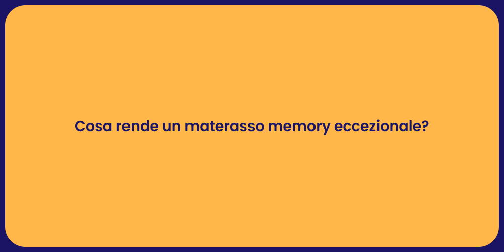 Cosa rende un materasso memory eccezionale?