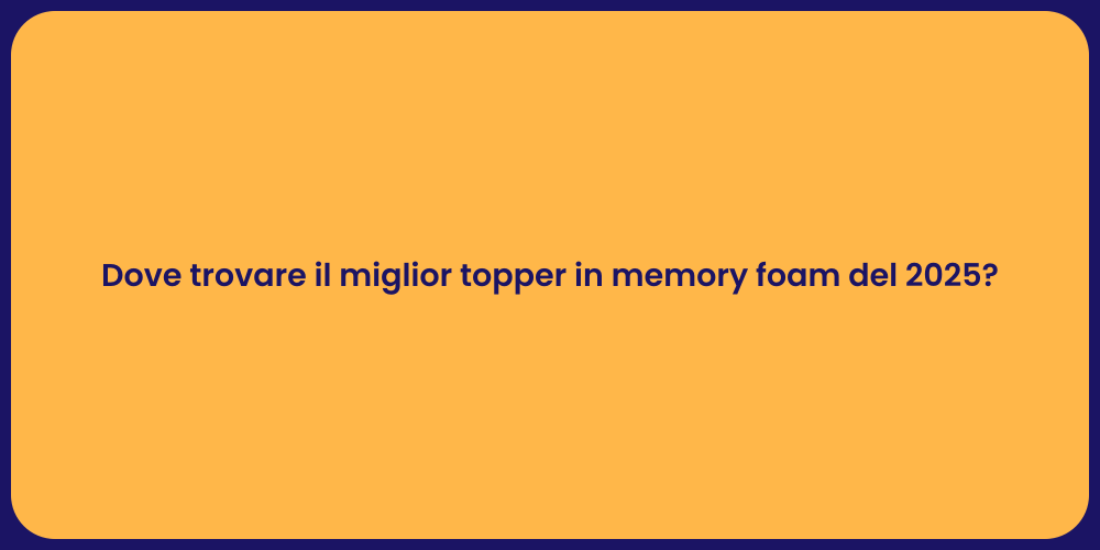 Dove trovare il miglior topper in memory foam del 2025?