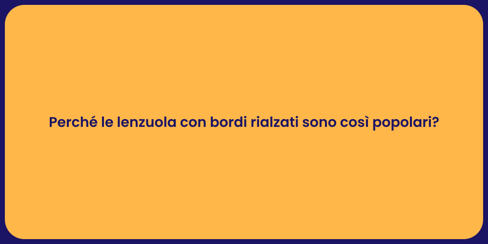 Perché le lenzuola con bordi rialzati sono così popolari?