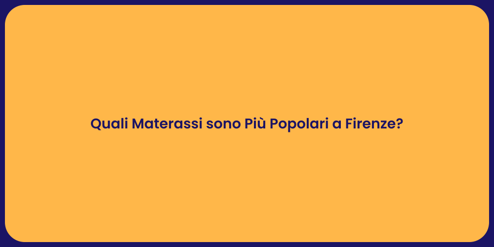 Quali Materassi sono Più Popolari a Firenze?