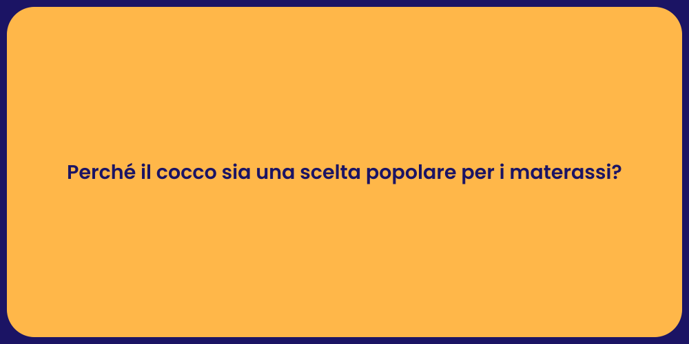 Perché il cocco sia una scelta popolare per i materassi?