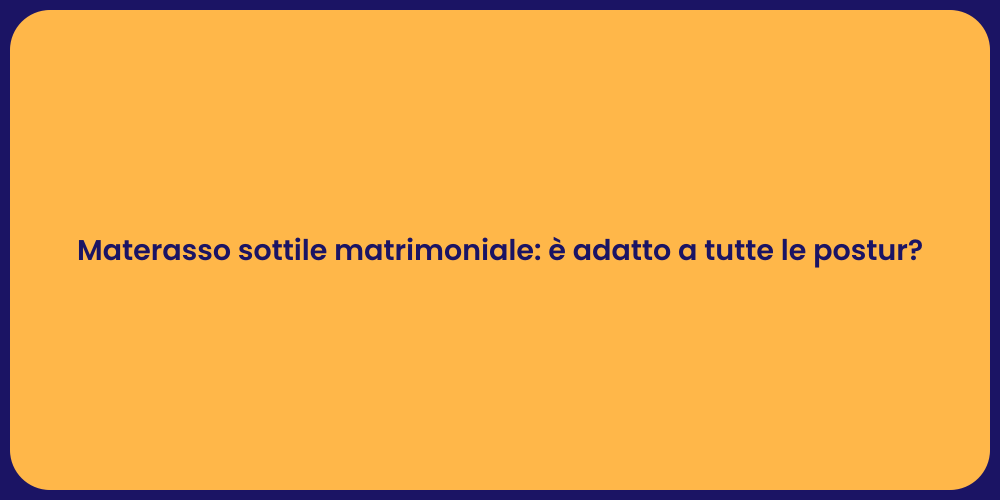 Materasso sottile matrimoniale: è adatto a tutte le postur?