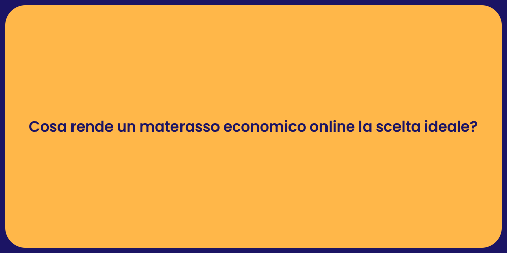 Cosa rende un materasso economico online la scelta ideale?