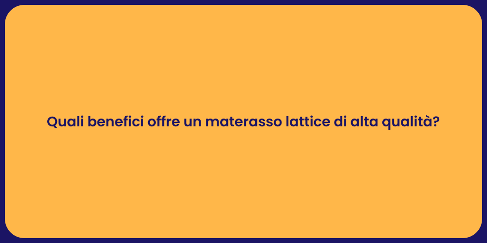 Quali benefici offre un materasso lattice di alta qualità?