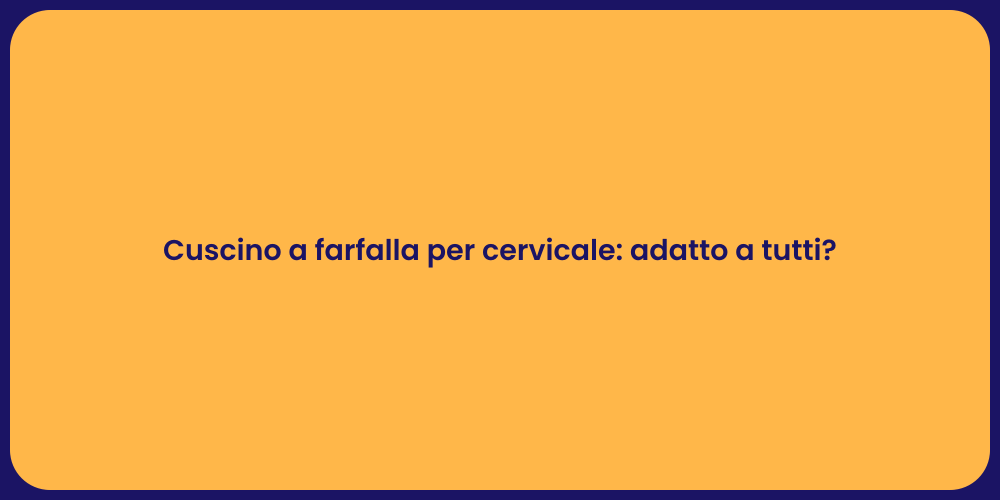 Cuscino a farfalla per cervicale: adatto a tutti?