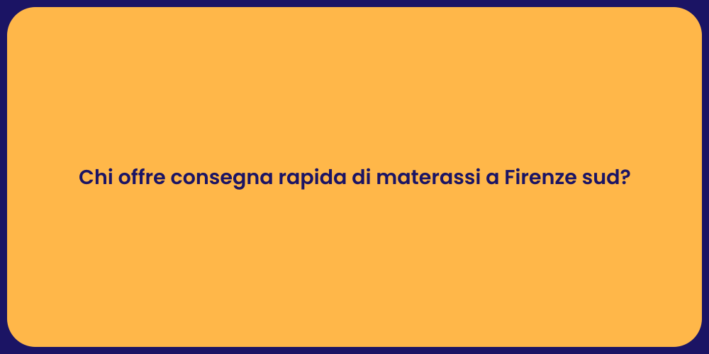 Chi offre consegna rapida di materassi a Firenze sud?