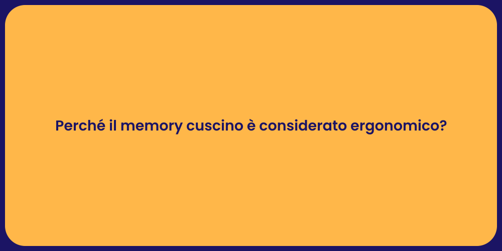 Perché il memory cuscino è considerato ergonomico?