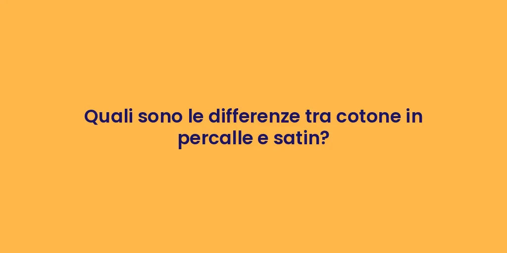 Quali sono le differenze tra cotone in percalle e satin?