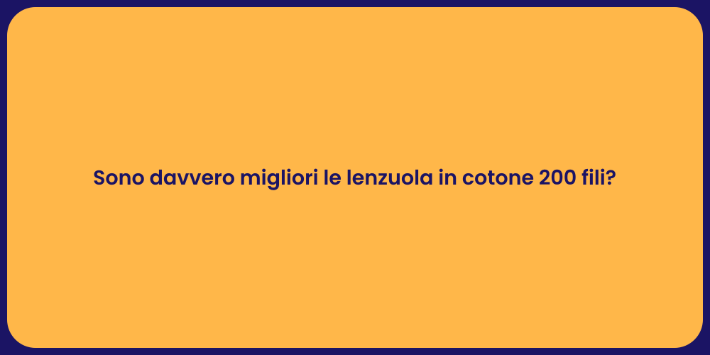 Sono davvero migliori le lenzuola in cotone 200 fili?