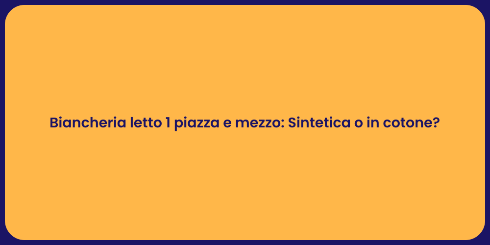 Biancheria letto 1 piazza e mezzo: Sintetica o in cotone?