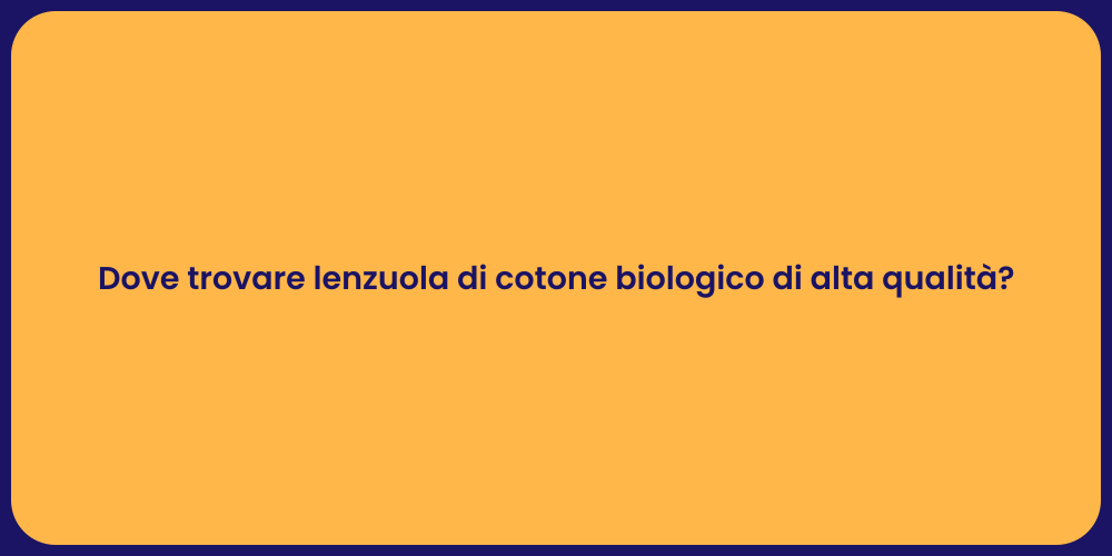 Dove trovare lenzuola di cotone biologico di alta qualità?