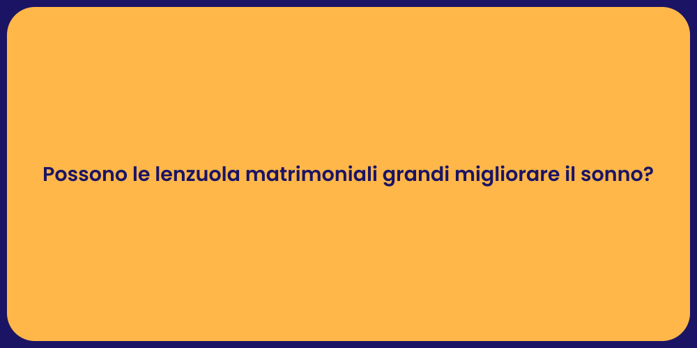Possono le lenzuola matrimoniali grandi migliorare il sonno?