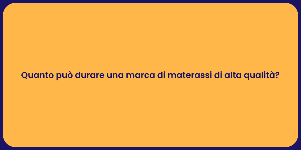 Quanto può durare una marca di materassi di alta qualità?