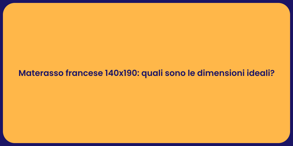 Materasso francese 140x190: quali sono le dimensioni ideali?