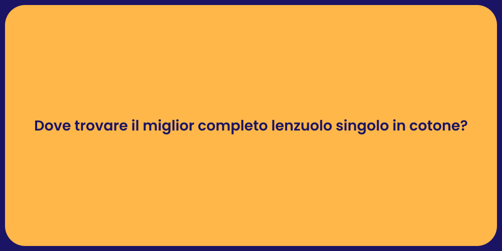Dove trovare il miglior completo lenzuolo singolo in cotone?
