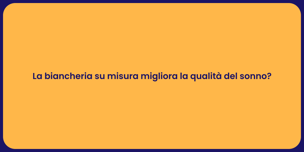 La biancheria su misura migliora la qualità del sonno?