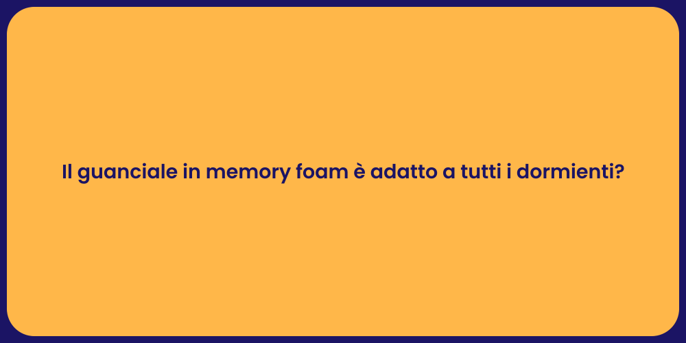 Il guanciale in memory foam è adatto a tutti i dormienti?