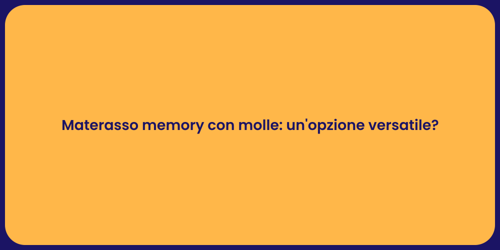 Materasso memory con molle: un'opzione versatile?