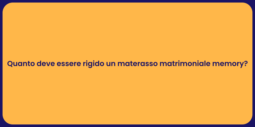 Quanto deve essere rigido un materasso matrimoniale memory?